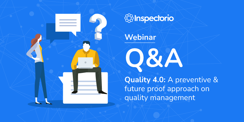 Webinar Q&A  Quality 4.0: A Preventive & Future Proof Approach On Quality Management